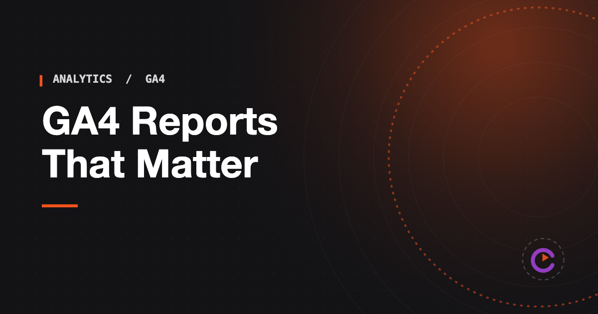 GA4 for marketers: the reports that actually matter